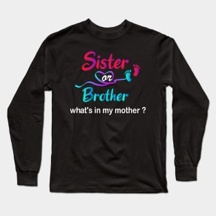 Sister Or Brother What's In My Mother Long Sleeve T-Shirt